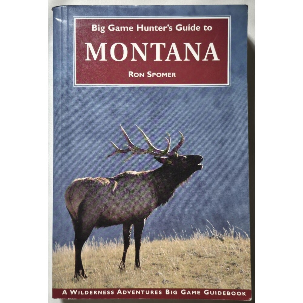 Big Game Hunter's Guide To Montana Ron Spomer Wilderness Adventures Big Game